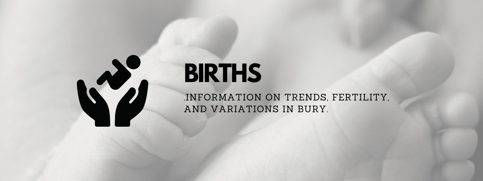 Births: this section provides information on trends, fertility, and variations in Bury.